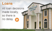 Loans: All loan decisions made locally, so there is no delay.