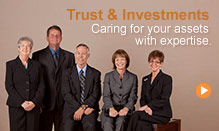 Trust and Investments: Caring for your assets with expertise.